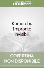 Komorebi. Impronte invisibili libro