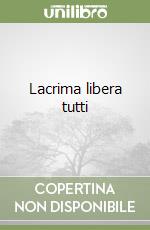 Lacrima libera tutti libro