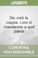 Dio creò la coppia. Loro si mandarono a quel paese libro