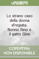 Lo strano caso della donna sfregiata. Nonno Rino e il gatto Gino libro