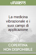 La medicina vibrazionale e i suoi campi di applicazione