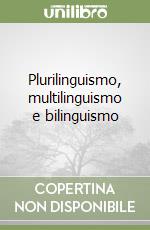 Plurilinguismo, multilinguismo e bilinguismo