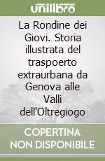 La Rondine dei Giovi. Storia illustrata del traspoerto extraurbana da Genova alle Valli dell'Oltregiogo libro
