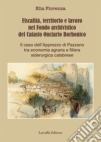 Fiscalità, territorio e lavoro nel Fondo archivistico del Catasto Onciario Borbonico. Il caso dell'Apprezzo di Pazzano tra economia agraria e filiera siderurgica calabrese
