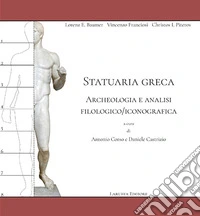 Statuaria greca. Archeologia e analisi filologico/iconografica libro