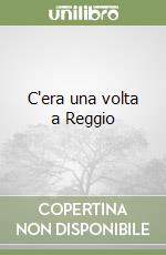 C'era una volta a Reggio libro