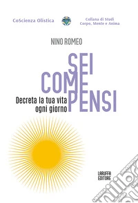 Sei come pensi. Decreta la tua vita ogni giorno