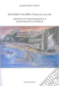 Bagnara Calabra. Nascita di una città. Appunti di toponomastica e odonomastica storica libro