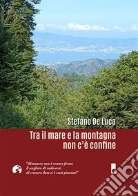 Tra il mare e la montagna non c'è confine. «Rimanere non è restare fermi. È scegliere di radicarsi, di crescere dove si è stati piantati»