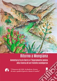 Ritorno a Mongiana. Avventura tra le Serre e l'Aspromonte jonico alla ricerca di un fratello scomparso