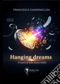 Hanging dreams. Il cuore di una nuova realtà libro