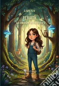 Rebirth. La creatura che brillava libro