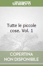 Tutte le piccole cose. Vol. 1 libro