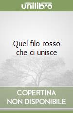 Quel filo rosso che ci unisce libro