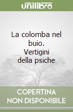 La colomba nel buio. Vertigini della psiche libro