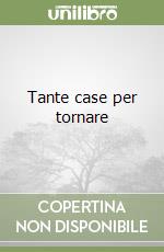 Tante case per tornare
