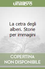 La cetra degli alberi. Storie per immagini libro