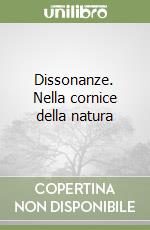 Dissonanze. Nella cornice della natura libro