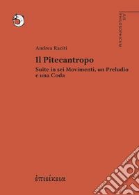Il Pitecantropo. Suite in sei movimenti, un preludio e una coda libro
