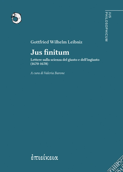 Jus finitum. Lettere sulla scienza del giusto e dell'ingiusto (1670-1678)