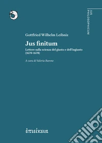 Jus finitum. Lettere sulla scienza del giusto e dell'ingiusto (1670-1678) libro