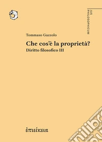 Che cos'è la proprietà? Diritto filosofico. Vol. 3 libro