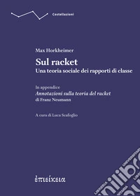 Sul racket. Una teoria sociale dei rapporti di classe. In appendice Annotazioni sulla teoria del racket libro
