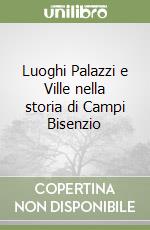 Luoghi Palazzi e Ville nella storia di Campi Bisenzio libro