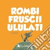 Rombi fruscii ululati. Ediz. a colori libro