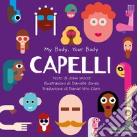 Capelli. My Body, Your Body Series. Ediz. a caratteri grandi libro