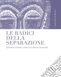 Le radici della separazione. Ritornare a essere umani con Ubuntu (umanità) libro