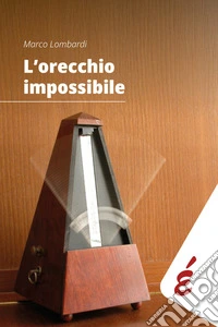 L'orecchio impossibile. Musica e tempo libro