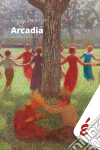 Arcadia. Tredici divagazioni. Da Omero a Carmelo Bene libro