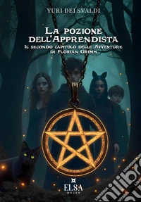 La pozione dell'apprendista. Il secondo capitolo delle avventure di Florian Grimm libro
