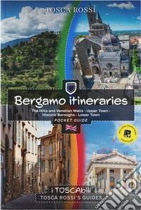 Bergamo itineraries. The hills and venetian walls-Upper town-Historic boroughs-Lower town libro