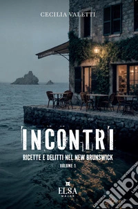 Incontri. Ricette e delitti nel New Brunswick. Ediz. integrale. Vol. 1 libro