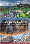 Bergamo itinerari. I colli e le mura-Città alta-I borghi storici-Città bassa libro
