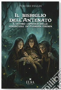 Il bisbiglio dell'antenato. L'ultimo capitolo delle avventure di Florian Grimm. Ediz. integrale