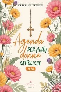 Agenda per (folli) donne cattoliche 2026 libro