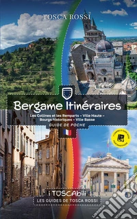 Bergame itinéraires. Les collines et les remparts-Ville haute-Bourgs historiques-Ville basse libro