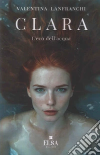 Clara. L'eco dell'acqua libro