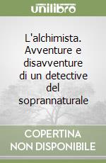 L'alchimista. Avventure e disavventure di un detective del soprannaturale libro