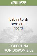 Labirinto di pensieri e ricordi libro