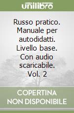 Russo pratico. Manuale per autodidatti. Livello base. Con audio scaricabile. Vol. 2 libro