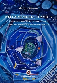 Nella memoria cosmica. La storia dell'uomo e della terra narrata dalla scienza dello spirito libro