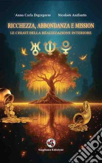 Ricchezza, Abbondanza e Mission. Le chiavi della realizzazione interiore libro