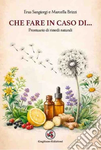 Che fare in caso di.... Prontuario di rimedi naturali libro