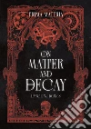 Prima materia. On matter and decay. Ediz. speciale libro