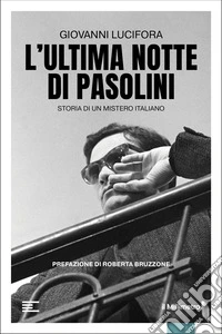 L'ultima notte di Pasolini. Storia di un mistero italiano libro