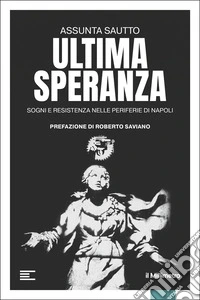 Ultima speranza. Sogni e resistenza nelle periferie di Napoli libro